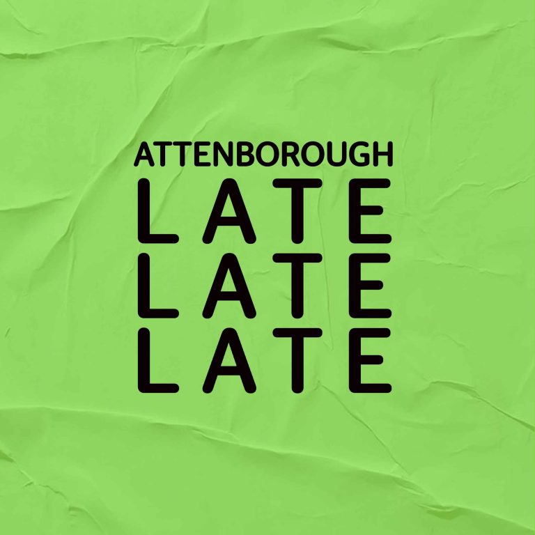 A lime green crinkled background with black text saying 'Attenborough Late Late Late'.