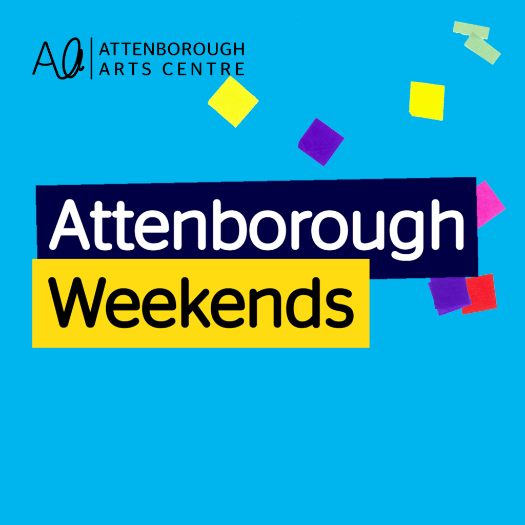 A navy box and a yellow box with 'Attenborough Weekends' written on top. The background is a right blue with colourful confetti coming from the top right corner. In the top left corner is the Attenborough Arts Centre logo.