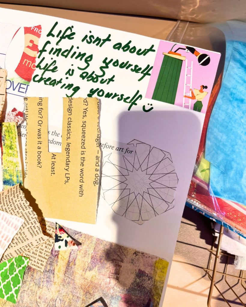 A collection of drawings and magazine cut-outs collected into a collage. At the top is written 'Life isn't about finding yourself, life is about creating yourself'.